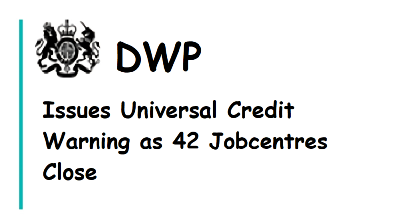 DWP Issues Universal Credit Warning as 42 Jobcentres Close